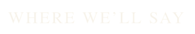 Where We'll Say